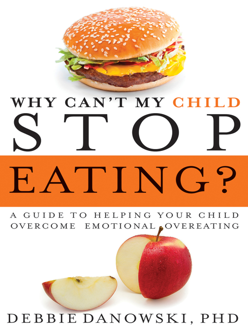Title details for Why Can't My Child Stop Eating? by Debbie Danowski - Available